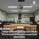 CÂMARA MUNICIPAL APROVA PLANO PLURIANUAL (PPA) PARA O PERÍODO 2022/2025.