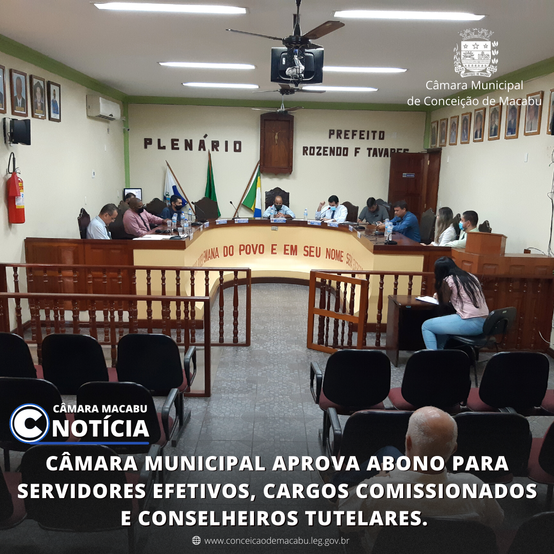 CÂMARA MUNICIPAL DE CONCEIÇÃO DE MACABU APROVA ABONO PARA SERVIDORES EFETIVOS, CARGOS COMISSIONADOS E CONSELHEIROS TUTELARES.