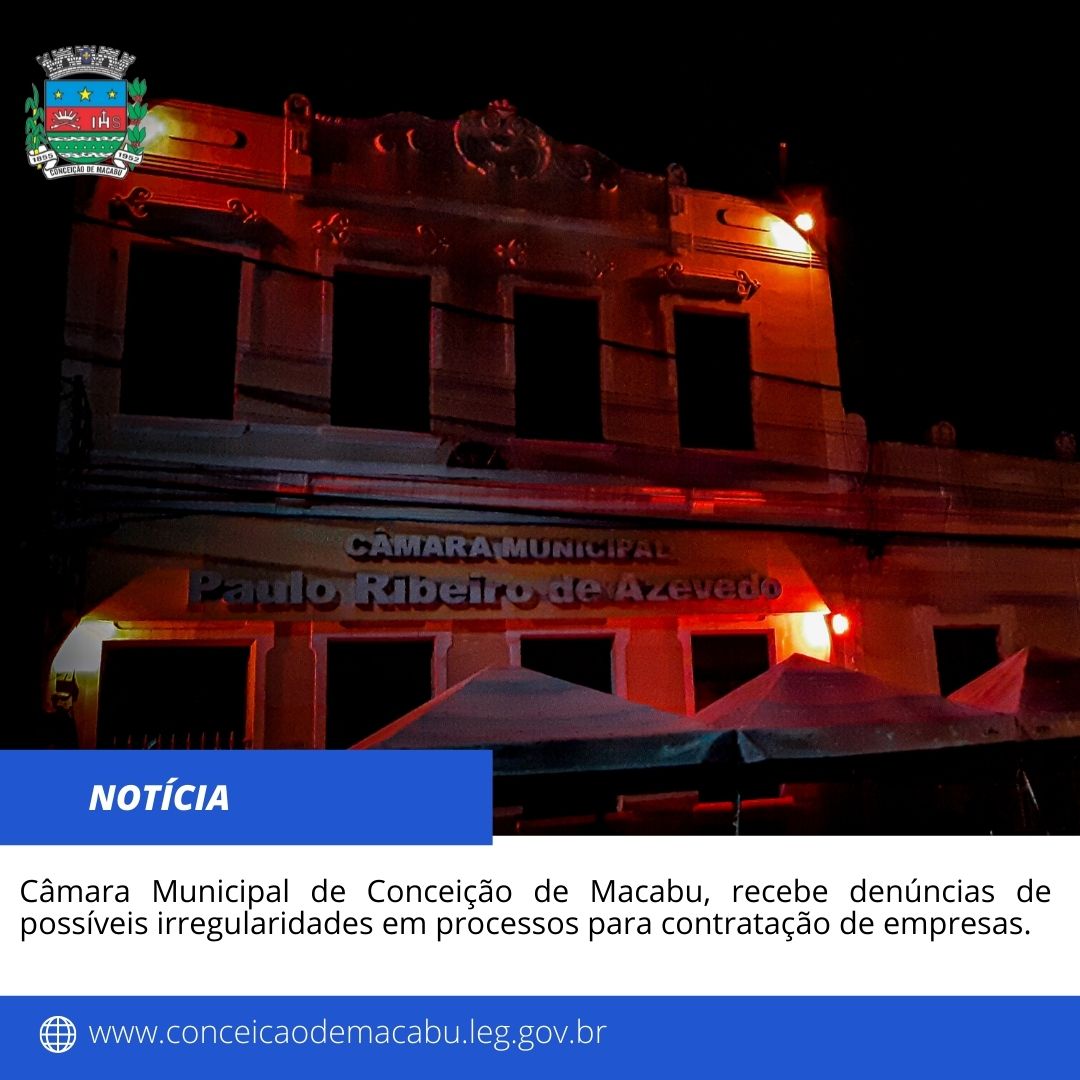 CÂMARA MUNICIPAL DE CONCEIÇÃO DE MACABU, RECEBE DENUNCIAS DE POSSÍVEIS IRREGULARIDADES EM PROCESSOS PARA CONTRATAÇÃO DE EMPRESAS.