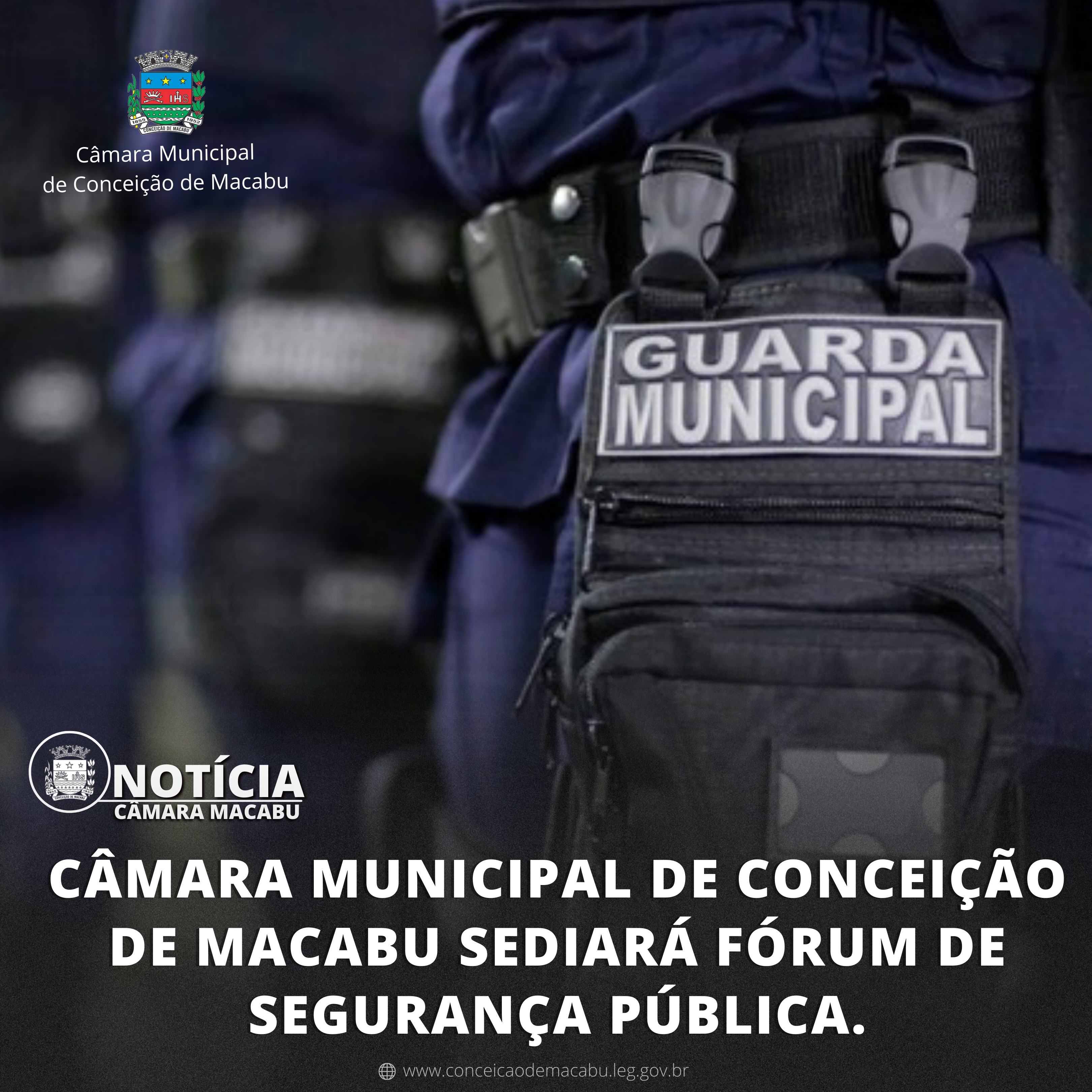 CÂMARA MUNICIPAL DE CONCEIÇÃO DE MACABU SEDIARÁ FÓRUM DE SEGURANÇA PÚBLICA.