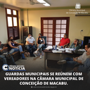 GUARDAS MUNICIPAIS SE REÚNEM COM VEREADORES NA CÂMARA MUNICIPAL DE CONCEIÇÃO DE MACABU.