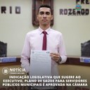 INDICAÇÃO LEGISLATIVA QUE SUGERE AO EXECUTIVO, PLANO DE SAÚDE PARA SERVIDORES PÚBLICOS MUNICIPAIS É APROVADA NA CÂMARA INDICAÇÃO LEGISLATIVA QUE SUGERE AO EXECUTIVO, PLANO DE SAÚDE PARA SERVIDORES PÚBLICOS MUNICIPAIS É APROVADA NA CÂMARA