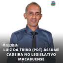 LUIZ DA TRIBO (PDT) ASSUME CADEIRA NO LEGISLATIVO MACABUENSE.