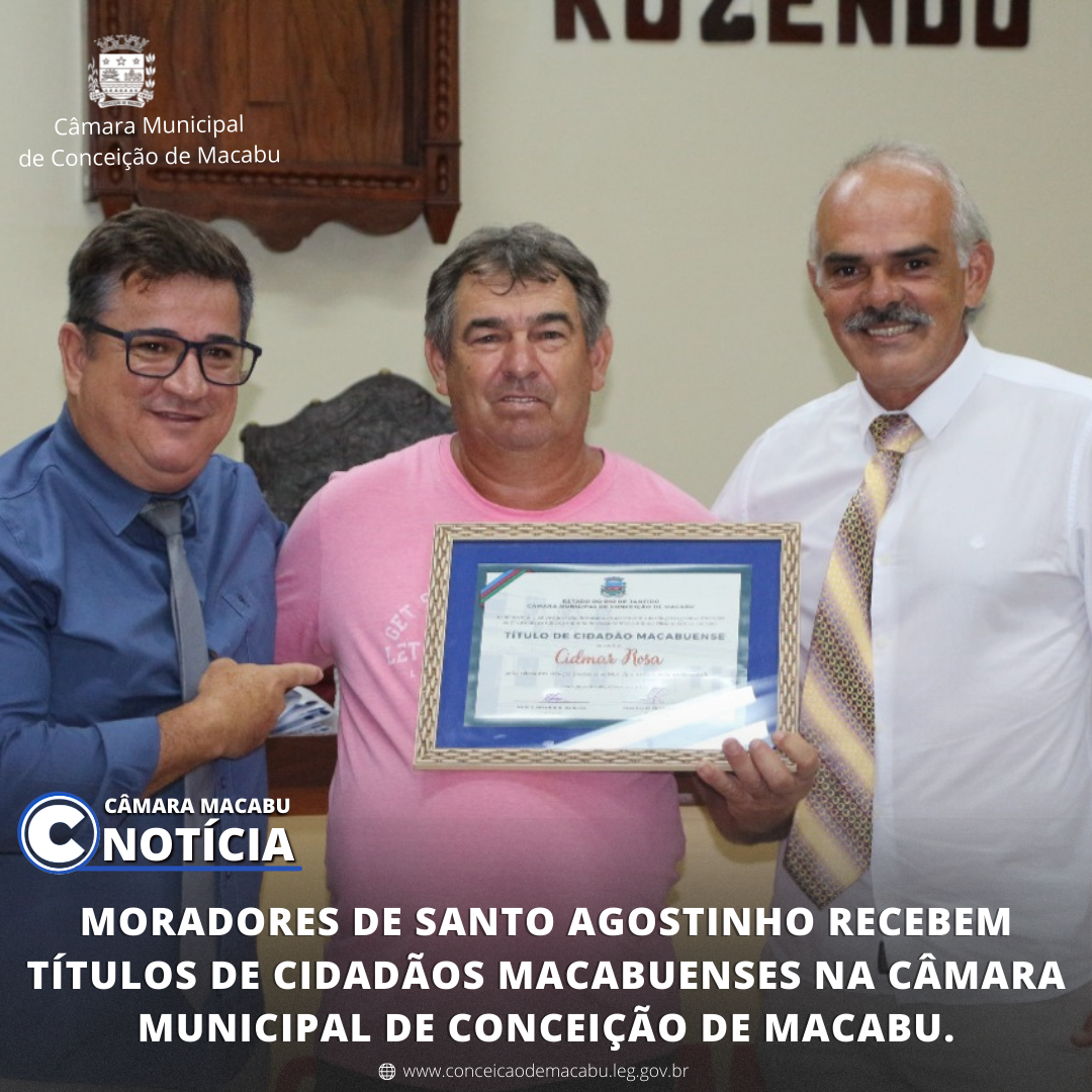 MORADORES DE SANTO AGOSTINHO RECEBEM TÍTULOS DE CIDADÃOS MACABUENSES NA CÂMARA MUNICIPAL DE CONCEIÇÃO DE MACABU.   