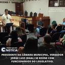 PRESIDENTE DA CÂMARA MUNICIPAL, VEREADOR JORGE LUIZ (DHAL) SE REÚNE COM FUNCIONÁRIOS DO LEGISLATIVO. PRESIDENTE DA CÂMARA MUNICIPAL, VEREADOR JORGE LUIZ (DHAL) SE REÚNE COM FUNCIONÁRIOS DO LEGISLATIVO.