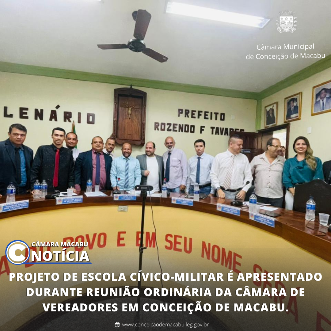 PROJETO DE ESCOLA CÍVICO-MILITAR É APRESENTADO DURANTE REUNIÃO ORDINÁRIA DA CÂMARA DE VEREADORES, EM CONCEIÇÃO DE MACABU.