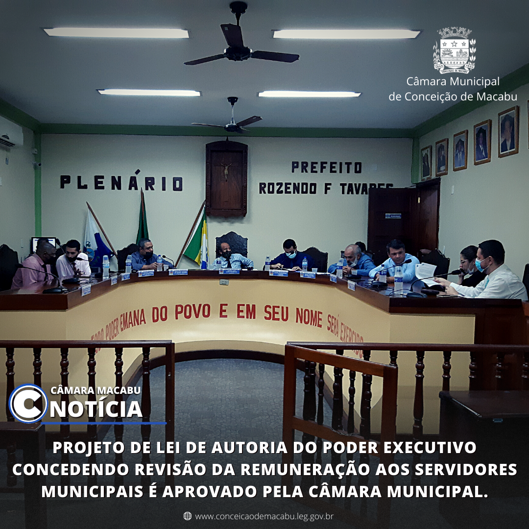 PROJETO DE LEI DE AUTORIA DO PODER EXECUTIVO CONCEDENDO REVISÃO DA REMUNERAÇÃO AOS SERVIDORES MUNICIPAIS É APROVADO PELA CÂMARA MUNICIPAL.