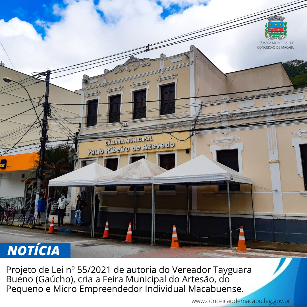 PROJETO DE LEI Nº 55/2021 DE AUTORIA DO VEREADOR TAYGUARA BUENO (GAÚCHO), CRIA A FEIRA MUNICIPAL DO ARTESÃO, DO PEQUENO E MICRO EMPREENDEDOR INDIVIDUAL MACABUENSE.