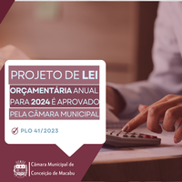 PROJETO DE LEI ORÇAMENTÁRIA ANUAL (LOA) PARA 2024 É APROVADO PELA CÂMARA MUNICIPAL