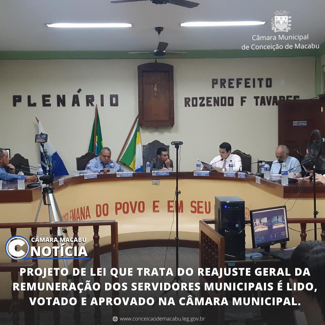 PROJETO DE LEI QUE TRATA DO REAJUSTE GERAL DA REMUNERAÇÃO DOS SERVIDORES MUNICIPAIS É LIDO, VOTADO E APROVADO NA CÂMARA MUNICIPAL DE CONCEIÇÃO DE MACABU. 