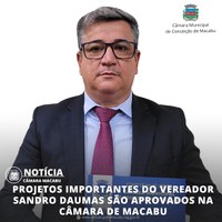 PROJETOS IMPORTANTES DO VEREADOR SANDRO DAUMAS SÃO APROVADOS NA CÂMARA DE MACABU 