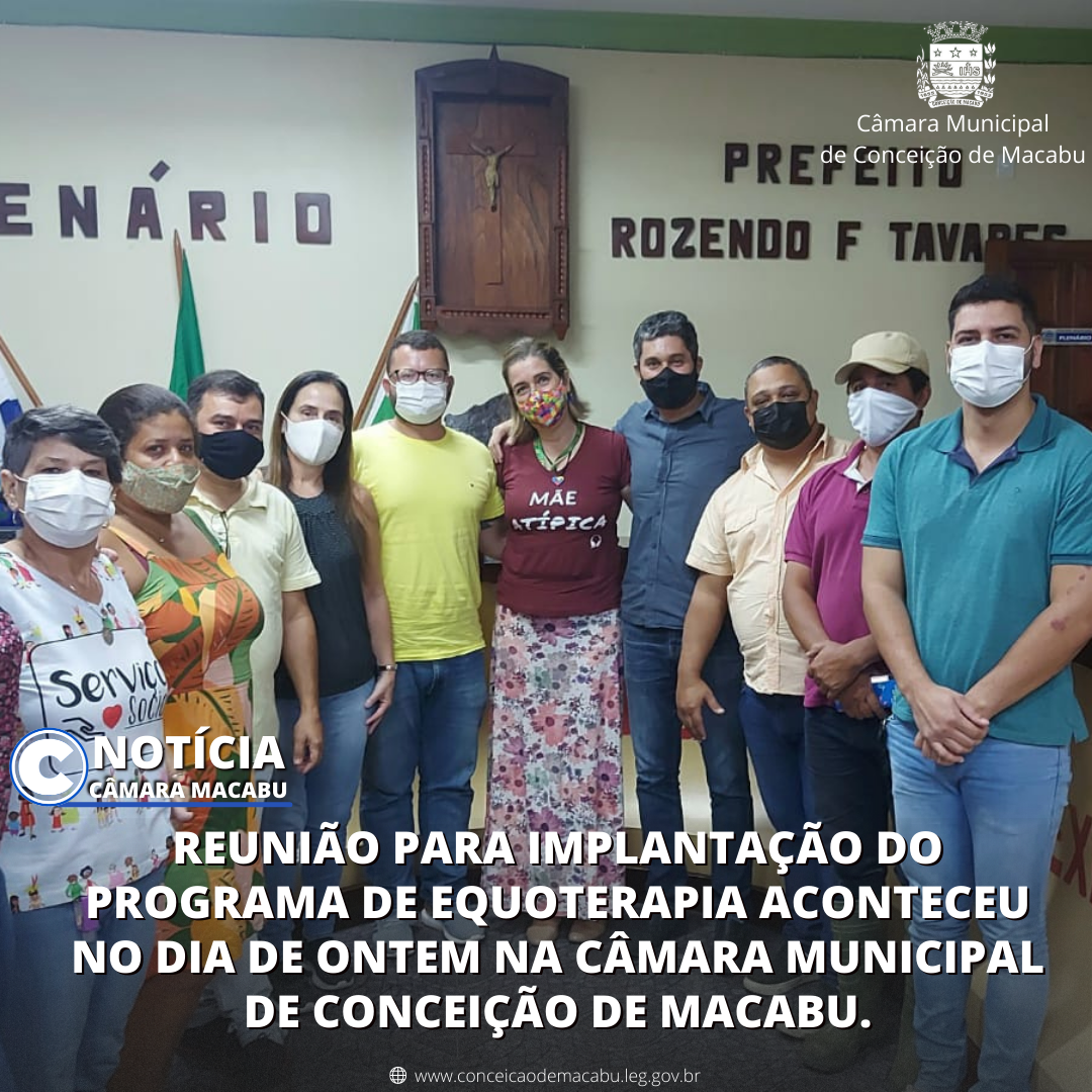 REUNIÃO PARA IMPLANTAÇÃO DO PROGRAMA DE EQUOTERAPIA ACONTECEU NO DIA DE ONTEM NA CÂMARA MUNICIPAL DE CONCEIÇÃO DE MACABU.