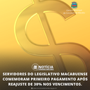 SERVIDORES DO LEGISLATIVO MACABUENSE COMEMORAM PRIMEIRO PAGAMENTO APÓS REAJUSTE DE 30% NOS VENCIMENTOS.