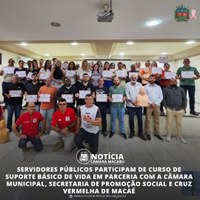 SERVIDORES PÚBLICOS PARTICIPAM DE CURSO DE SUPORTE BÁSICO DE VIDA EM PARCERIA COM A CÂMARA MUNICIPAL, SECRETARIA DE PROMOÇÃO SOCIAL E CRUZ VERMELHA DE MACAÉ