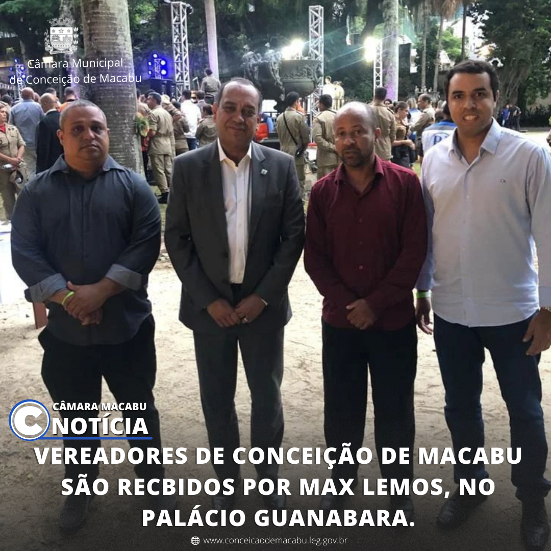 VEREADORES DE CONCEIÇÃO DE MACABU SÃO RECBIDOS POR MAX LEMOS, NO PALÁCIO GUANABARA.