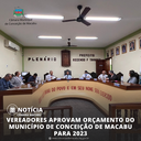 VEREADORES APROVAM ORÇAMENTO DO MUNICÍPIO DE CONCEIÇÃO DE MACABU PARA 2023
