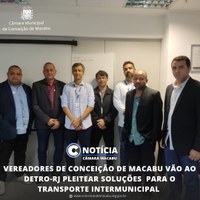 VEREADORES DE CONCEIÇÃO DE MACABU VÃO AO DETRO-RJ PLEITEAR SOLUÇÕES PARA O TRANSPORTE INTERMUNICIPAL