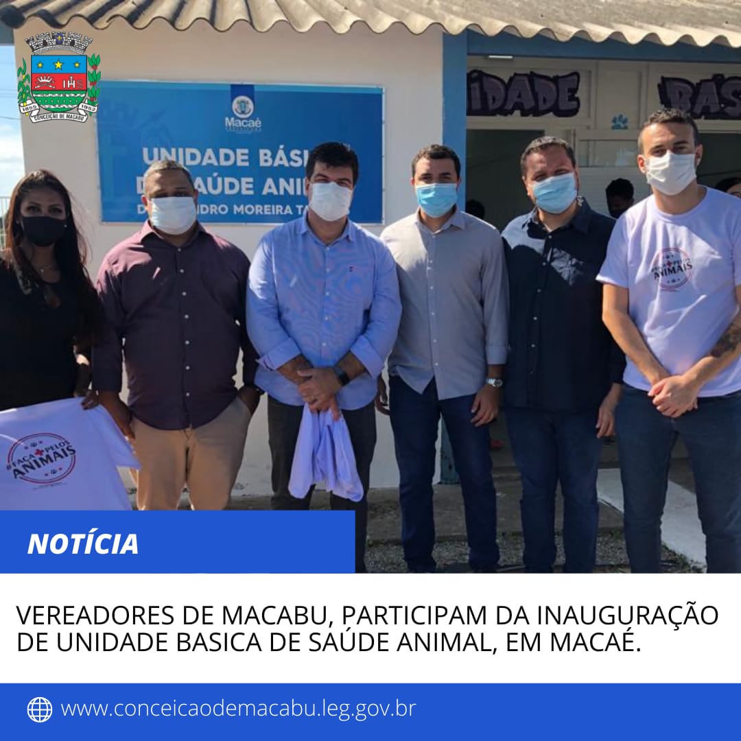 Vereadores de Macabu, participam da inauguração de Unidade Básica de Saúde Animal, em Macaé