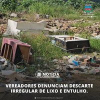 VEREADORES DENUNCIAM DESCARTE IRREGULAR DE LIXO E ENTULHO