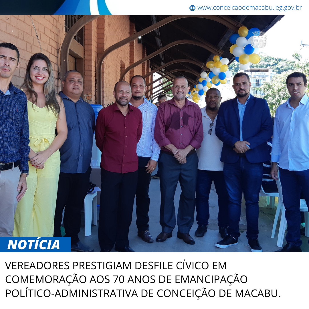 VEREADORES PRESTIGIAM DESFILE CÍVICO EM COMEMORAÇÃO AOS 70 ANOS DE EMANCIPAÇÃO POLÍTICO-ADMINISTRATIVA DE CONCEIÇÃO DE MACABU.