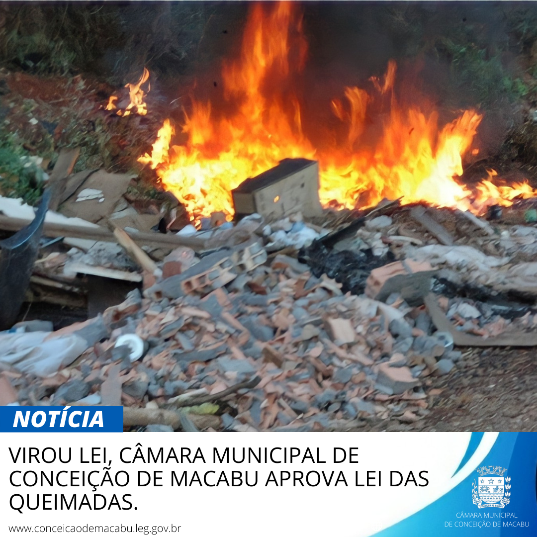 VIROU LEI, CÂMARA MUNICIPAL DE CONCEIÇÃO DE MACABU APROVA LEI DAS QUEIMADAS.