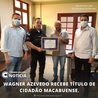 WAGNER AZEVEDO RECEBE TÍTULO DE CIDADÃO MACABUENSE.